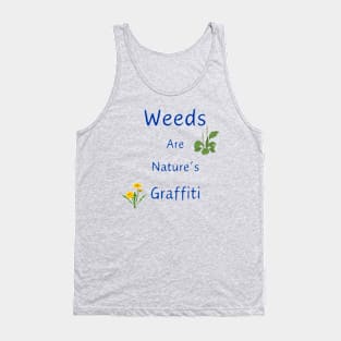 Weeds Are Nature's Graffiti Tank Top